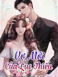 Cô Vợ Mới Cưới Của Lục Thiếu